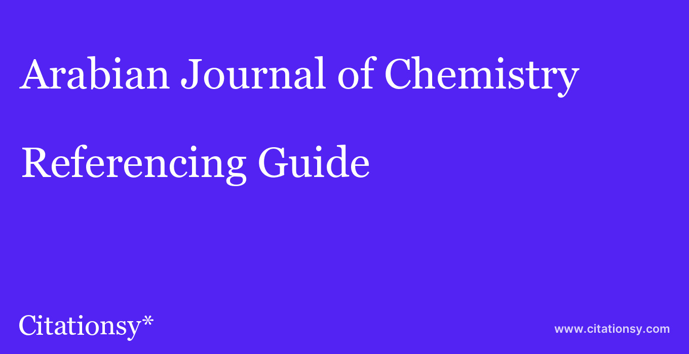 cite Arabian Journal of Chemistry  — Referencing Guide